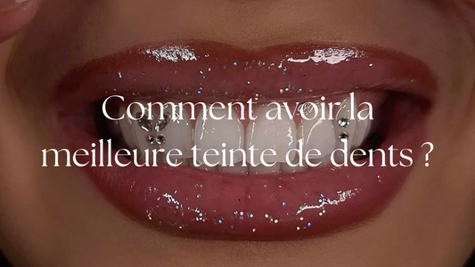 Comment avoir la meilleure teinte de dents ?